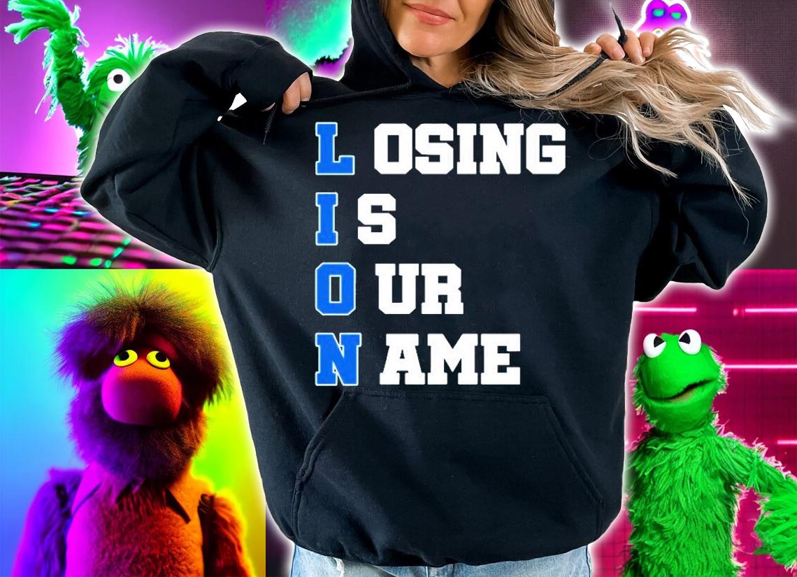 Lion Losing Is Our Name T-Shirt hoodie