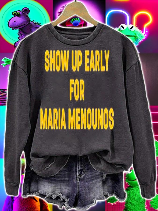 Show Up Early For Maria Menounos T-Shirt sweatshirt