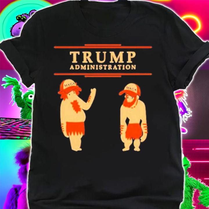 Trump Administration Maga Donald Trump Shirt shirt