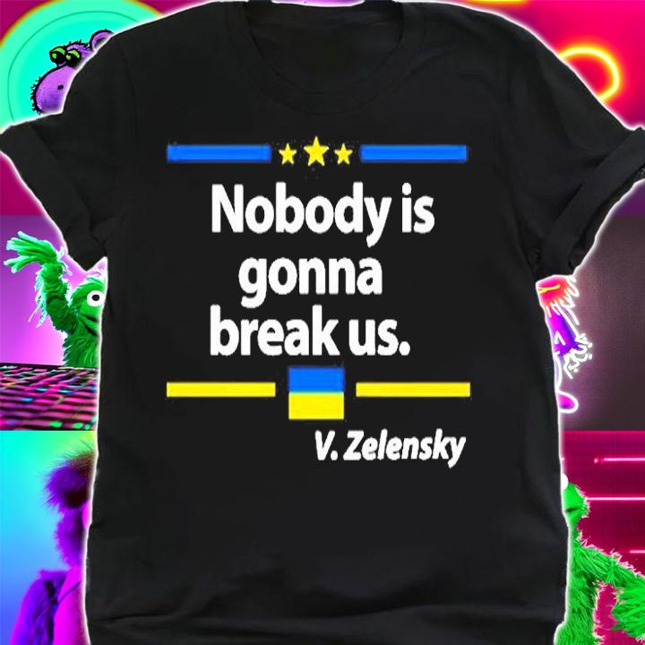 Volodymyr Zelensky Nobody Is Gonna Break Us T-Shirt
