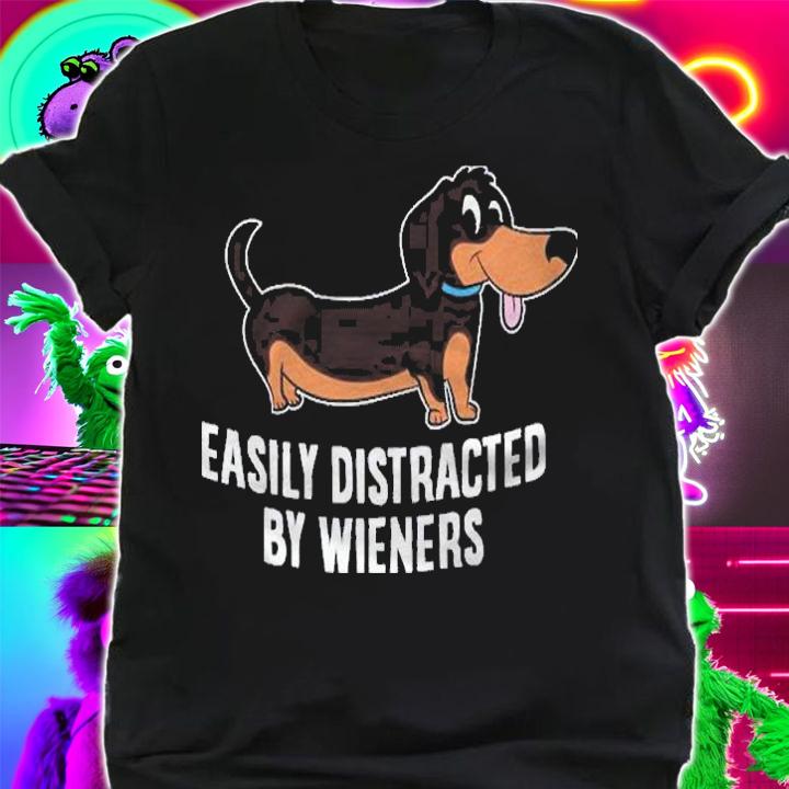 Easily Distracted By Wieners Funny Dachshund Shirt shirt