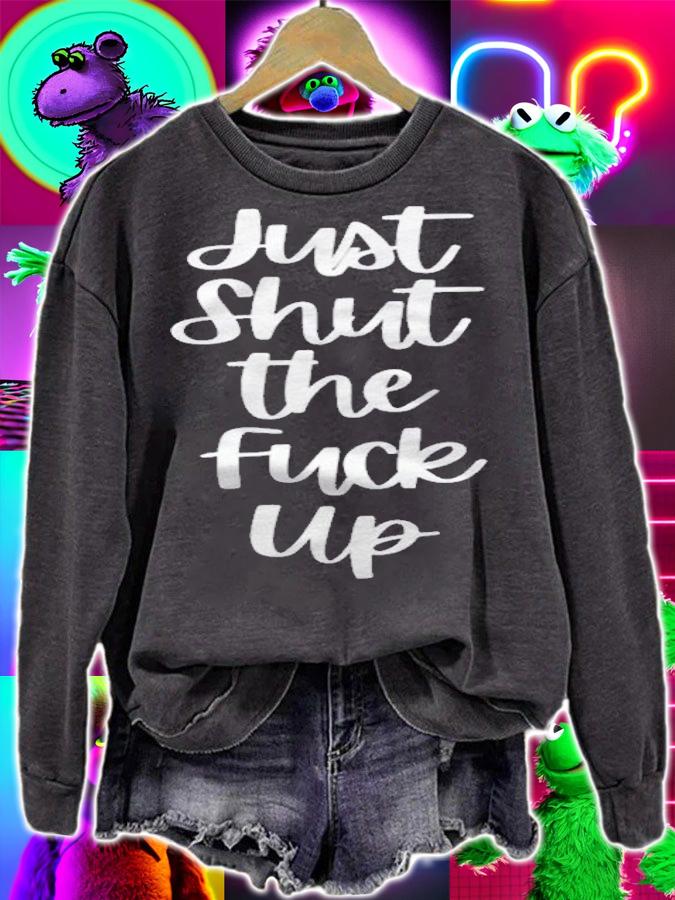 Just Shut The Fuck Up shirt