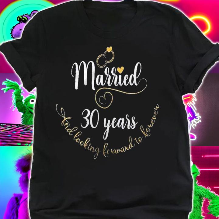 Married 30 Years And Looking Forward To Forever Cute Couples Shirt shirt