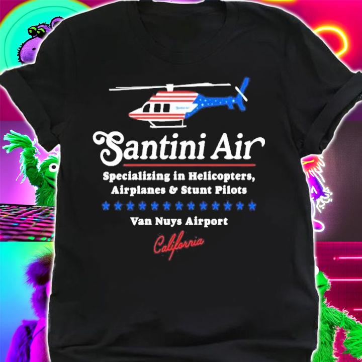 Santini Air Specializing In Helicopters Airplanes And Stunt Pilots Van Nuys Airport Shirt