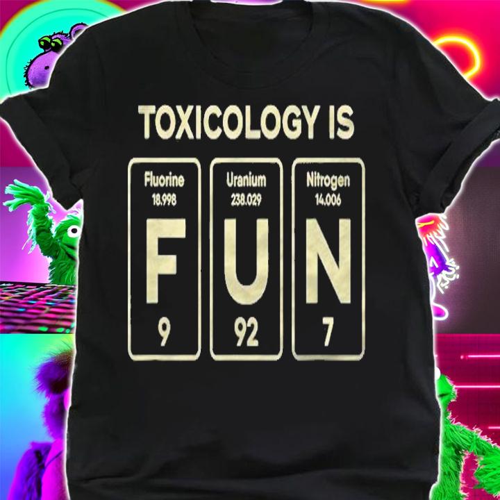 Toxicology Is Fun Toxicologist Funny Gift T-shirt shirt