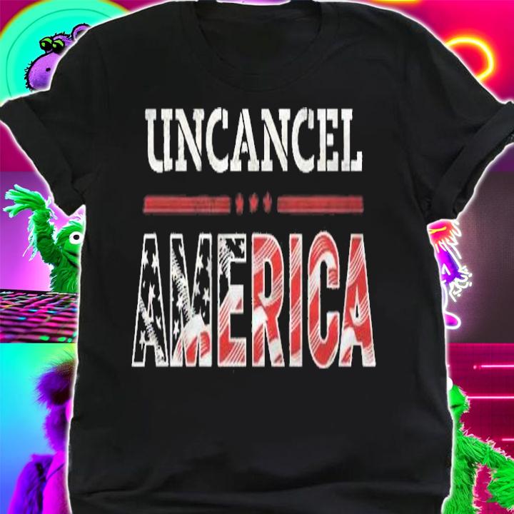 Uncancel America Shirt America Uncanceled Shirt shirt