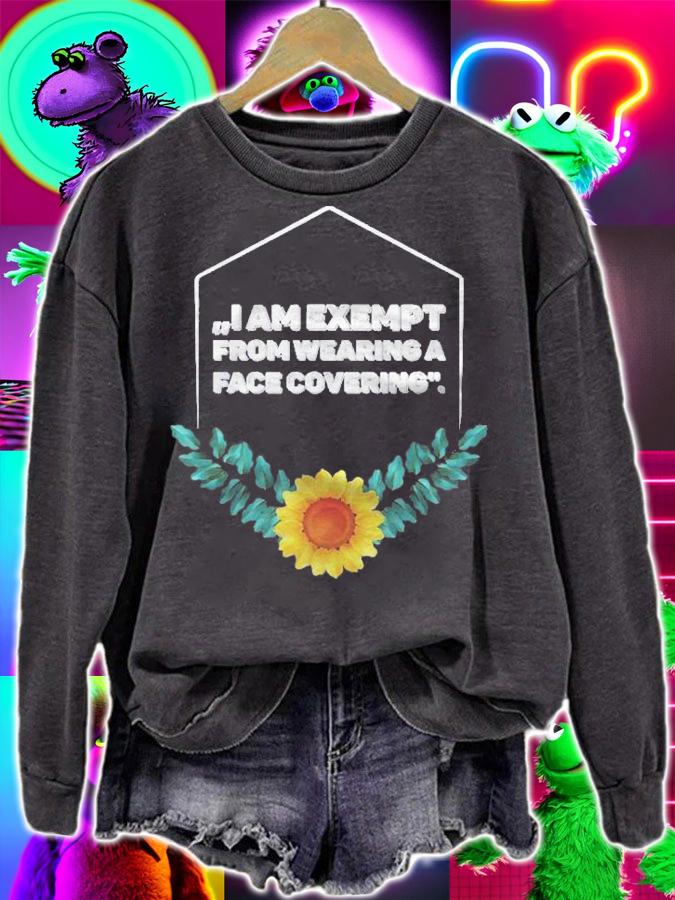 Exempt From Wearing Face Mask Covering Exemption Sunflower Shirt sweatshirt