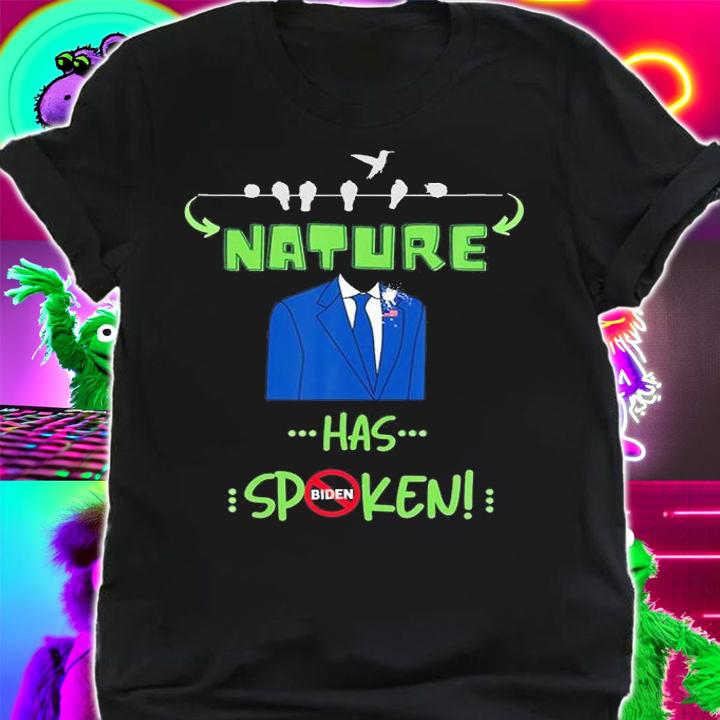Funny Biden, Nature Has Spoken, Birds Voted No To T-Shirt shirt
