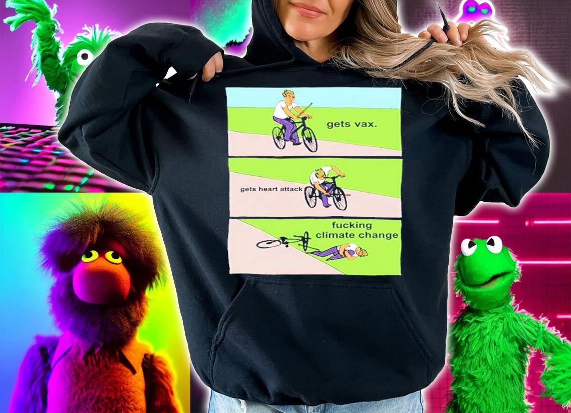 Gets Vaccine Gets Heart Attack Fucking Climate Change Shirt hoodie