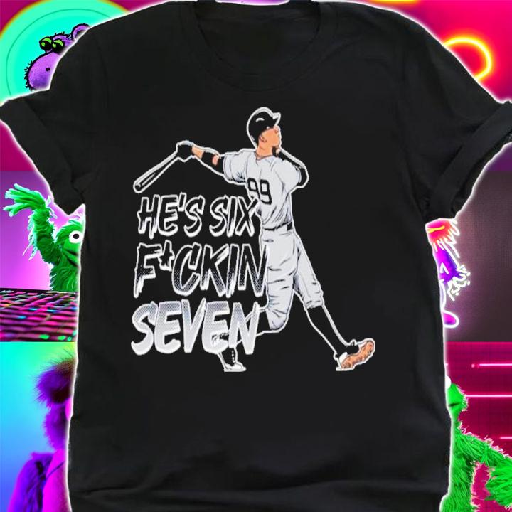 He's Six Fuckin Seven Aaron Judge Shirt