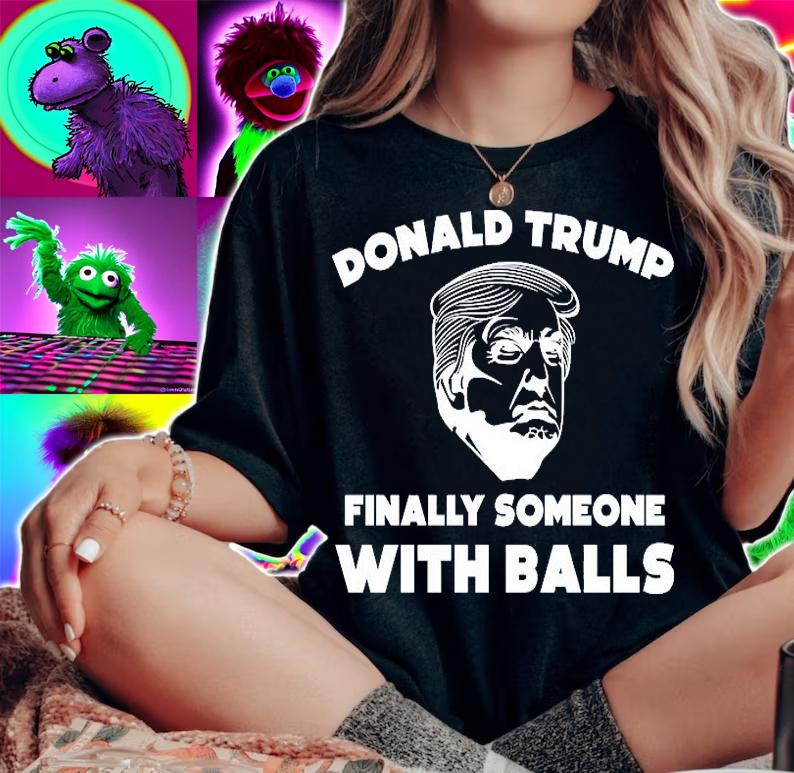 Donald Trump Finally Someone With Balls T-Shirt woman shirt