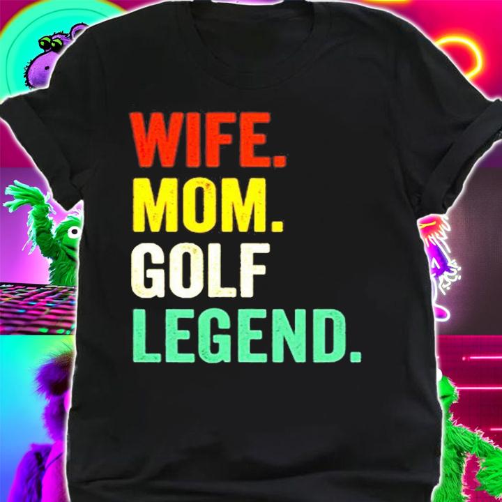 Funny Golfer Wife Mom Golf Legend Golfing Mother T-Shirt shirt
