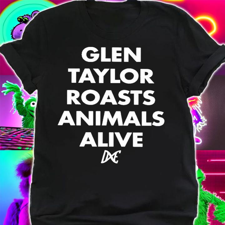 Glen Taylor Roasts Animals Alive T-Shirt shirt