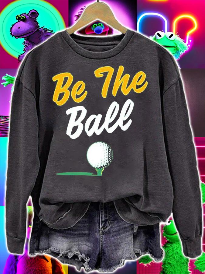 Golf BreakingT Be The Ball T-Shirt sweatshirt