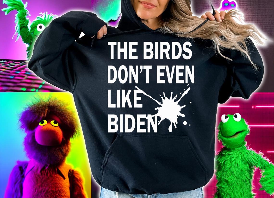 He Birds Don't Even Like Biden - Biden Bird Poop T-Shirt hoodie