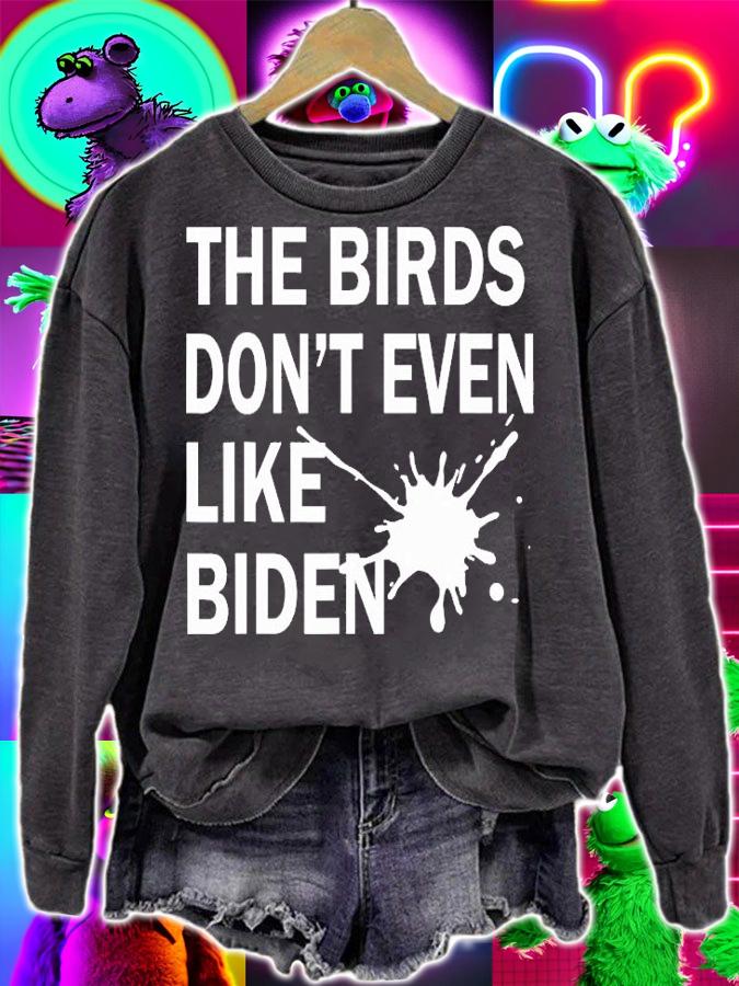 He Birds Don't Even Like Biden - Biden Bird Poop T-Shirt sweatshirt