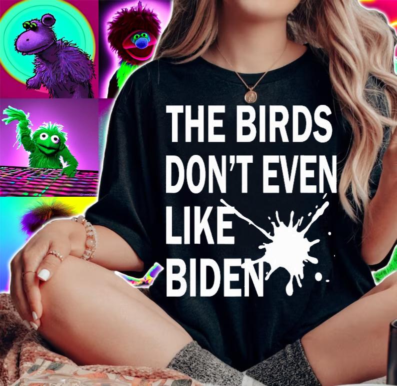 He Birds Don't Even Like Biden - Biden Bird Poop T-Shirt woman shirt