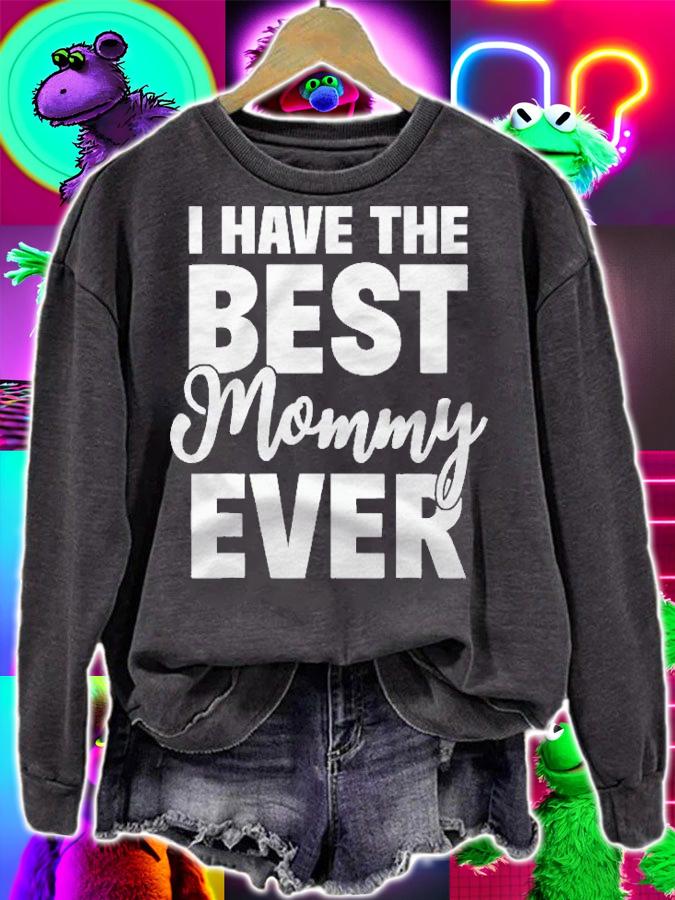 I Have The Best Mommy Ever Funny Daughter Son Gift Shirt sweatshirt