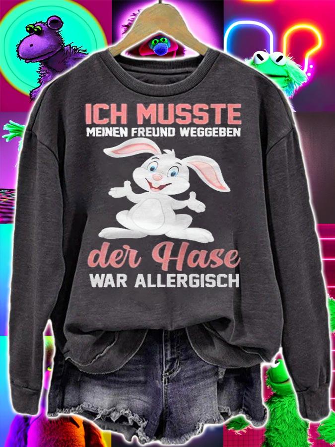 Ich musste meinen freund weggeben der hase war allergisch T-shirt sweatshirt