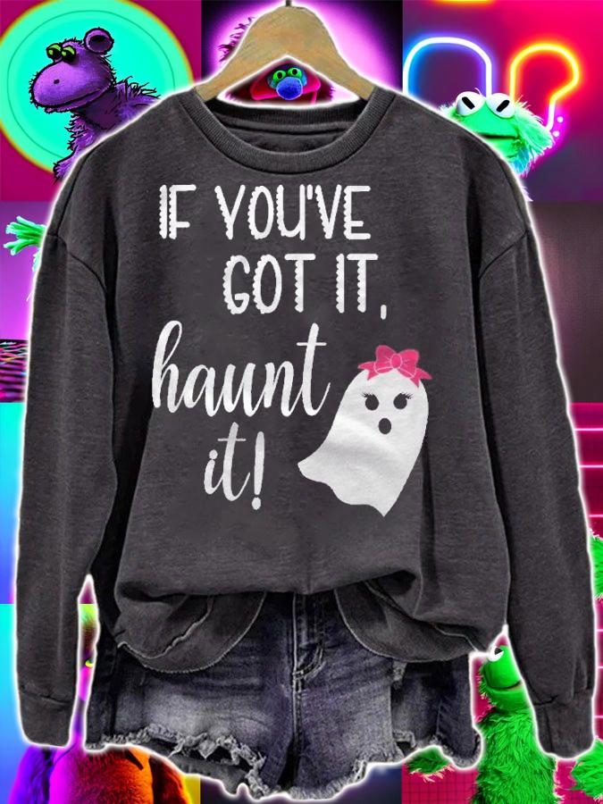 If Youve Got It, Haunt It! Shirt sweatshirt
