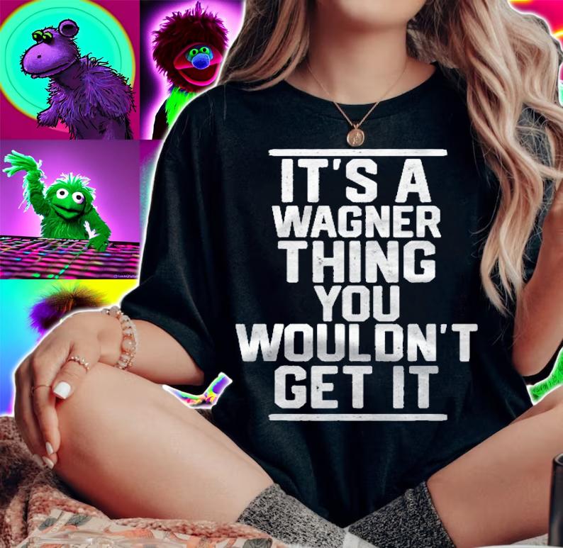 Its A Wagner Thing You Wouldnt Get It Shirt woman shirt