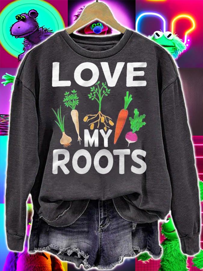 Love My Roots Funny Gardening Graphic shirt sweatshirt