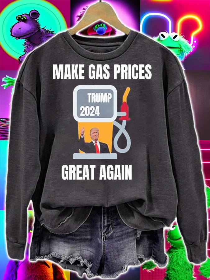 Make Gas Prices Great Again, Trump 2024 Funny Trump T-Shirt sweatshirt
