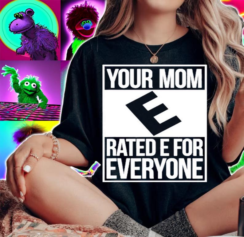 Official Your Mom Rated E For Everyone Shirt