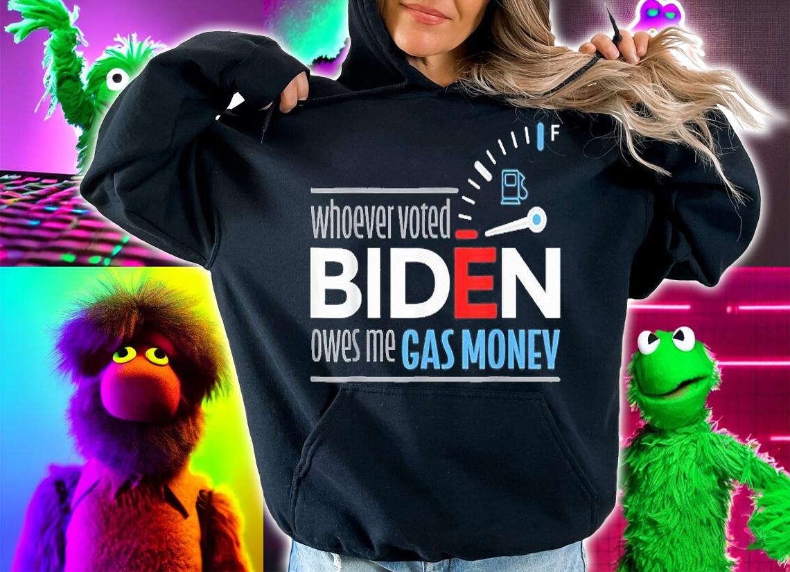 Whoever Voted Biden Owes Me Gas Money Funny T-Shirt hoodie