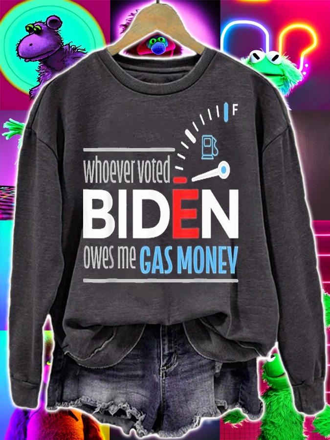 Whoever Voted Biden Owes Me Gas Money Funny T-Shirt sweatshirt
