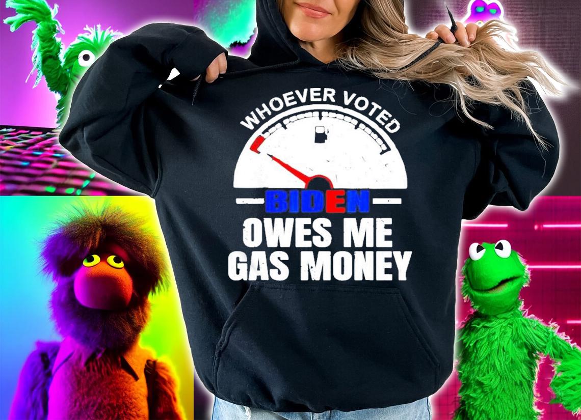 Whoever Voted Biden Owes Me Gas Money Shirt