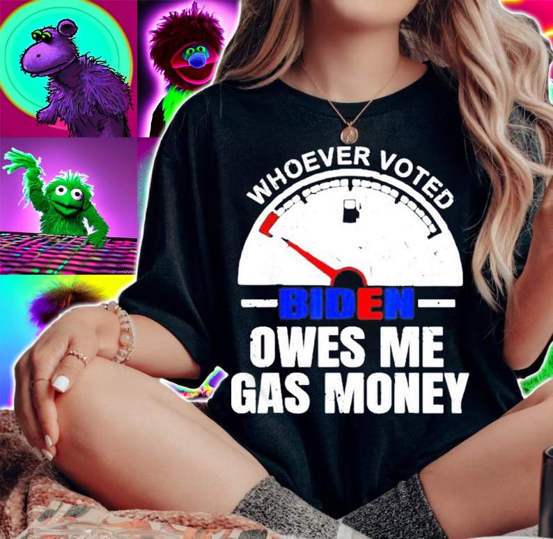 Whoever Voted Biden Owes Me Gas Money Shirt