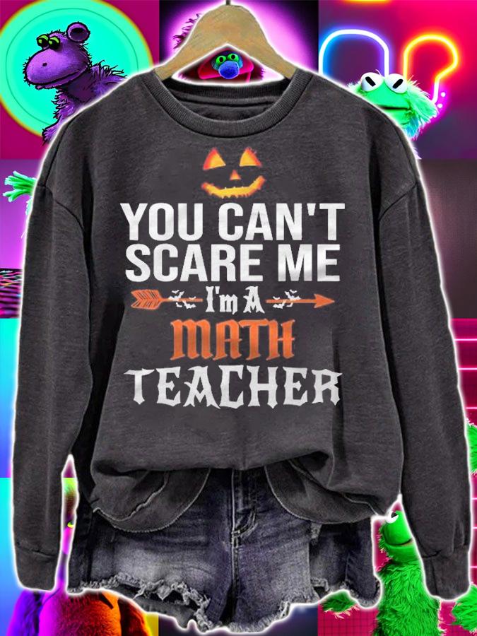 You Cant Scare Me Im A Math Teacher Halloween Shirt sweatshirt