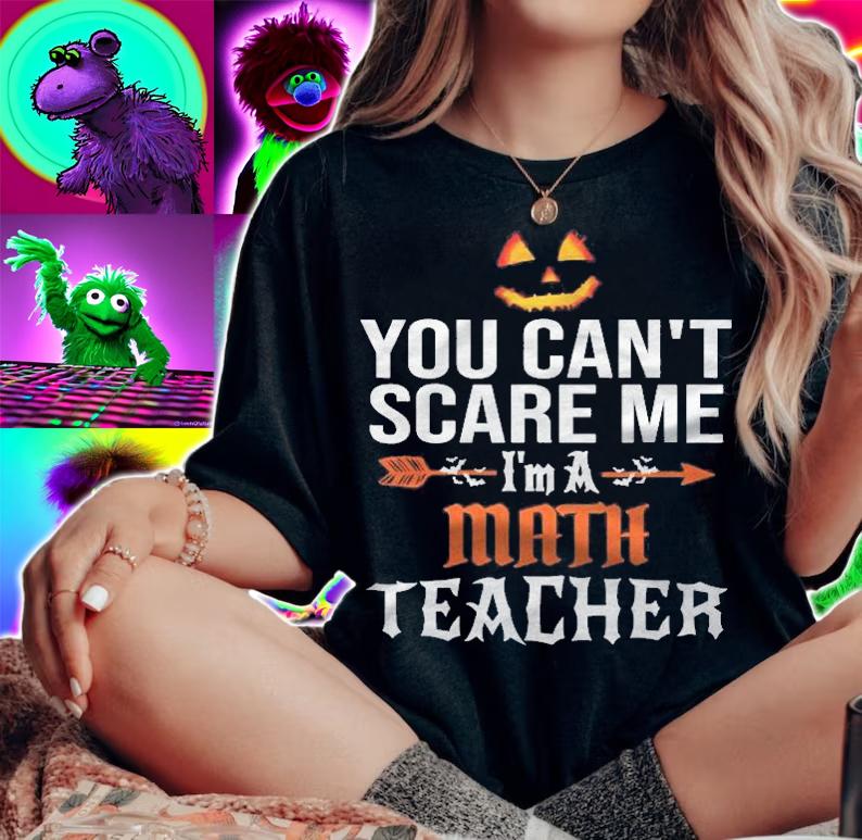 You Cant Scare Me Im A Math Teacher Halloween Shirt woman shirt