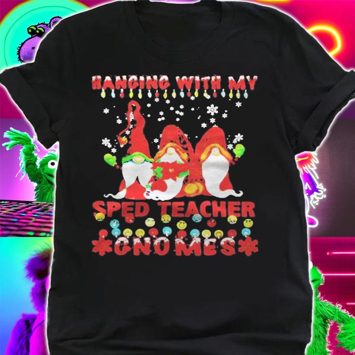 Hanging with my sped teacher Gnomes Christmas T-shirt shirt