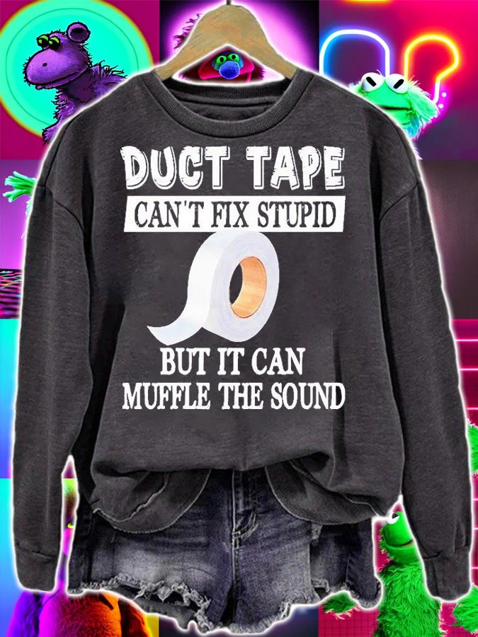 Duct Tape Can't Fix Stupid But It Can Muffle The Sound T-Shirt