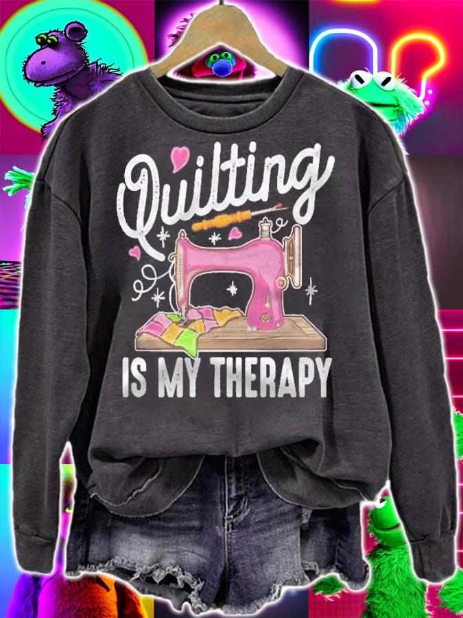 Funny Quilting Is My Therapy Gift For Quilter Knitter Women Pullover Shirt sweatshirt
