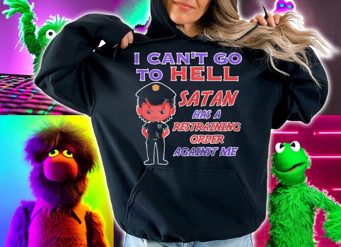 I Cant Go To Hell Satan Has Restraining Order Funny Witty Shirt