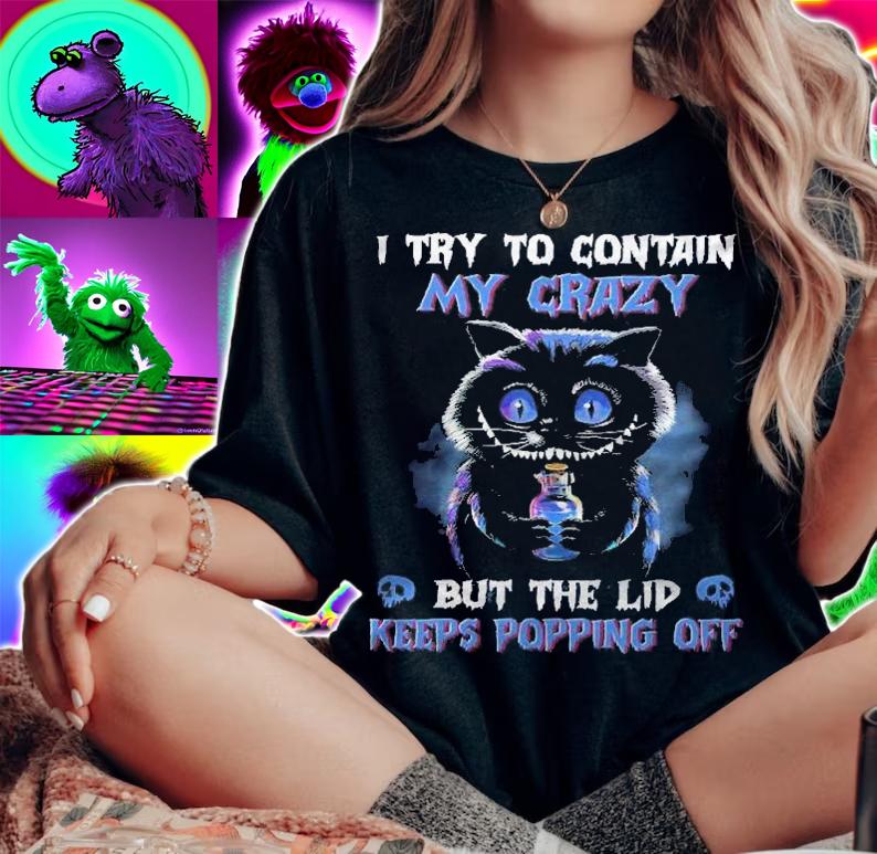 I Try To Contain My Crazy But The Lid Keeps Popping Off Cat Shirt