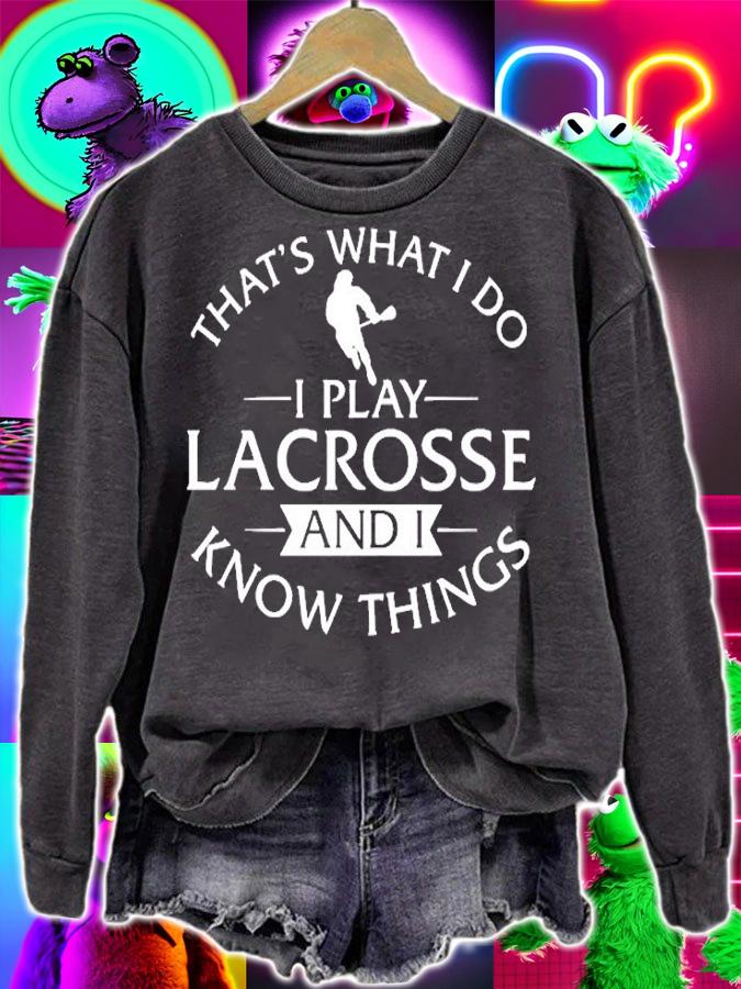 That's What I Do I Play Lacvrosse And I Know Things T-Shirt sweatshirt