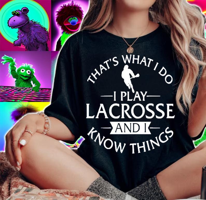 That's What I Do I Play Lacvrosse And I Know Things T-Shirt woman shirt