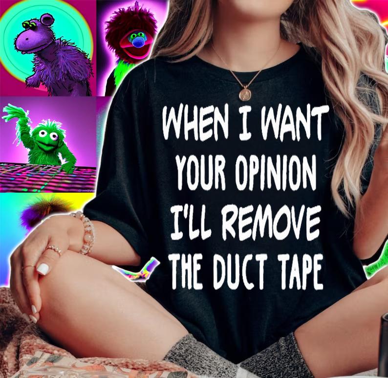 When I Want Your Opnion I'll Remove The Duct Tape T-Shirt woman shirt