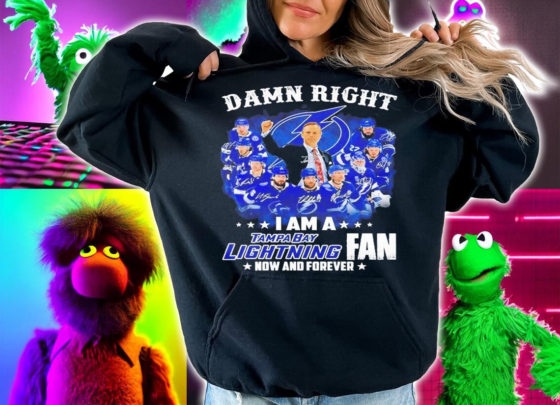 Damn Right I Am A Tampa Bay Lightning Fan Now And Forever T-Shirt hoodie