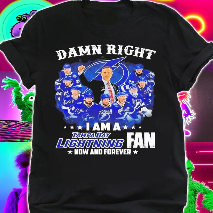 Damn Right I Am A Tampa Bay Lightning Fan Now And Forever T-Shirt shirt