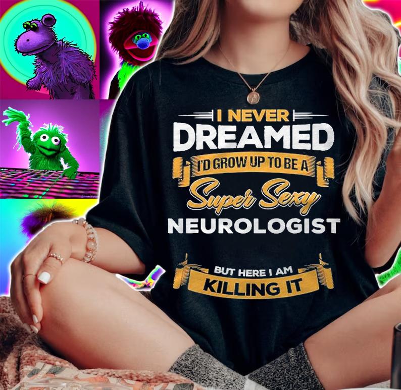 Grow Up To Be Super Sexy Neurologist Meme Shirt woman shirt