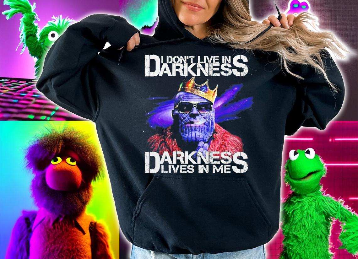 I don't live in Darkness lives in me Thanos shirt hoodie