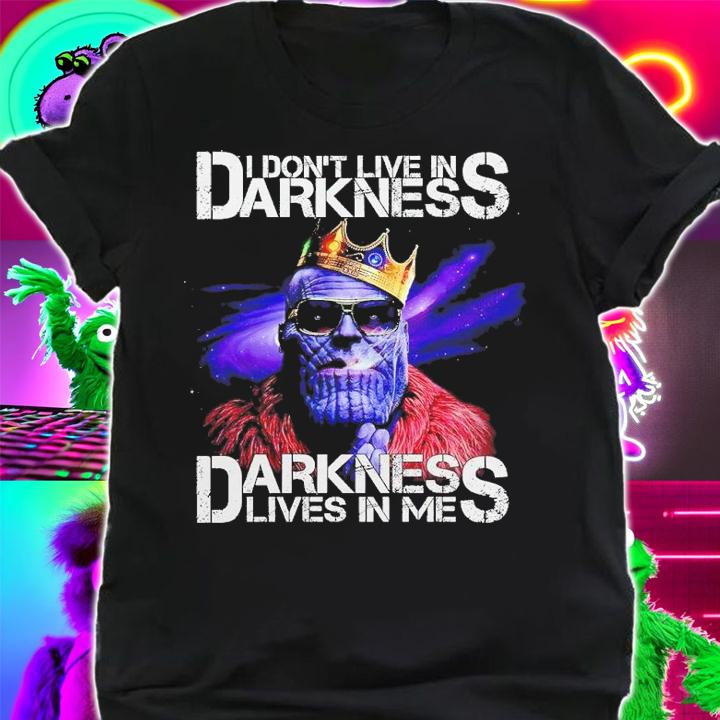 I don't live in Darkness lives in me Thanos shirt shirt