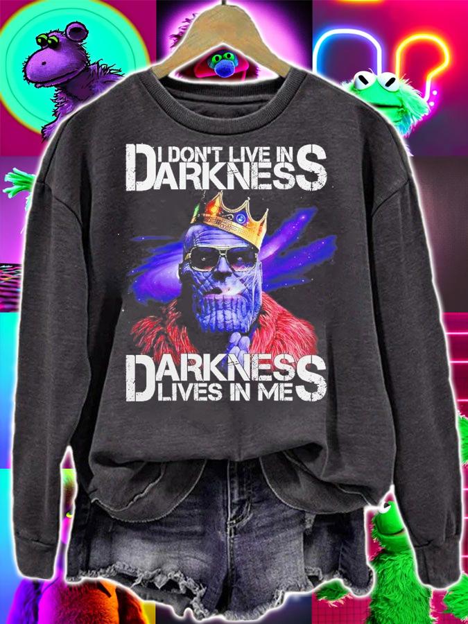 I don't live in Darkness lives in me Thanos shirt sweatshirt