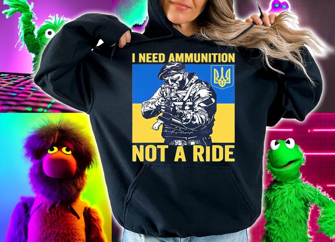 I Need Ammunition Not A Ride President Zelensky Ukraine Ukrainian Flag T-Shirt hoodie