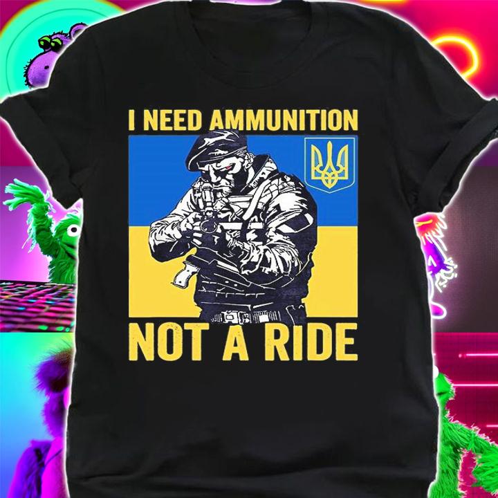 I Need Ammunition Not A Ride President Zelensky Ukraine Ukrainian Flag T-Shirt shirt